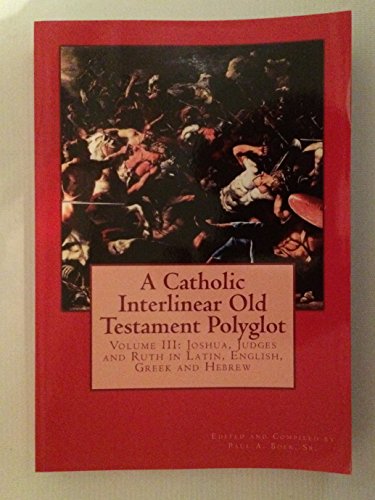 Beispielbild fr A Catholic Interlinear Old Testament Polyglot: Volume III: Joshua, Judges and Ruth in Latin, English, Greek and Hebrew zum Verkauf von MusicMagpie