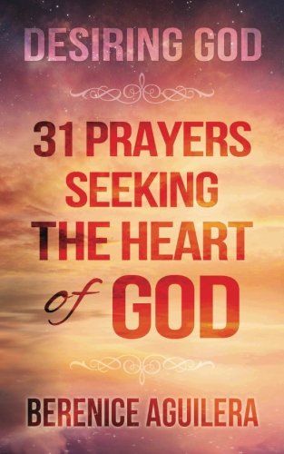 Stock image for Desiring God: 31 Prayers Seeking the Heart of God for sale by WorldofBooks
