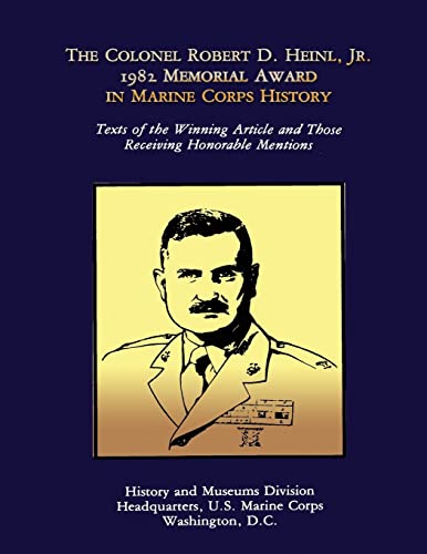 The Colonel Robert D. Heinl, Jr. 1982 Memorial Award in Marine Corps History (9781482373592) by Marine Corps, U.S.
