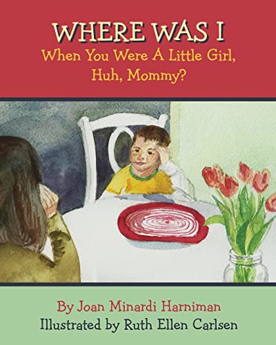Stock image for Where Was I When You Were A Little Girl, Huh, Mommy? for sale by California Books