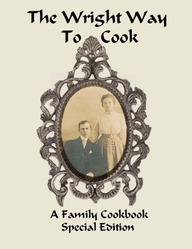 Imagen de archivo de The Wright Way to Cook: A Family Cookbook Special Edition a la venta por Revaluation Books