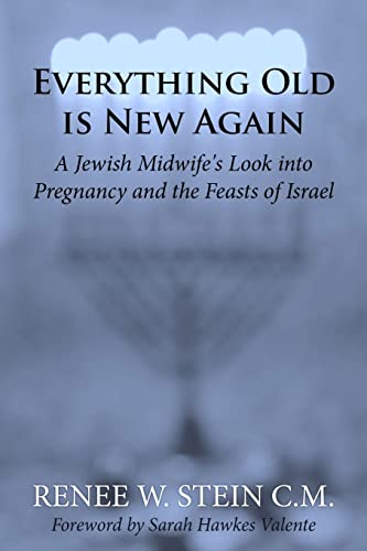 Beispielbild fr Everything Old is New Again: A Jewish Midwife's Look into Pregnancy and the Feasts of Israel zum Verkauf von THE SAINT BOOKSTORE