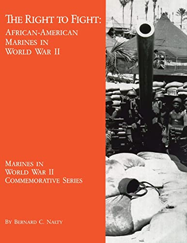 The Right to Fight: African-American Marines in World War II (Marines in World War II Commemorative Series) (9781482374698) by Nalty, Bernard C.