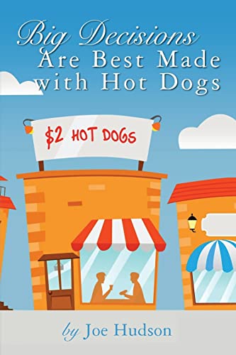 Imagen de archivo de Big Decisions Are Best Made with Hot Dogs a la venta por Montclair Book Center