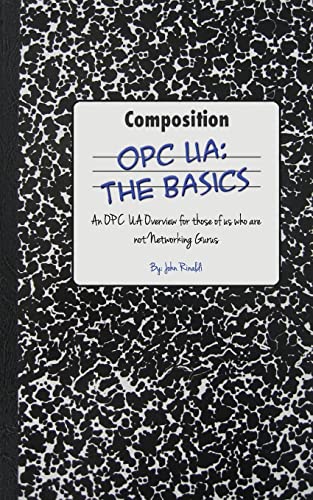 9781482375886: OPC UA: The Basics: An OPC UA Overview For Those Who May Not Have a Degree in Embedded Programming