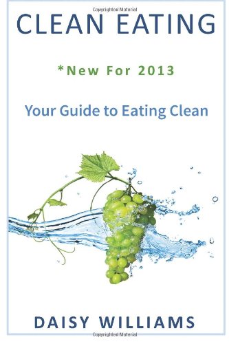 9781482376197: Clean Eating: *New For 2013 - Your Guide to Eating Clean