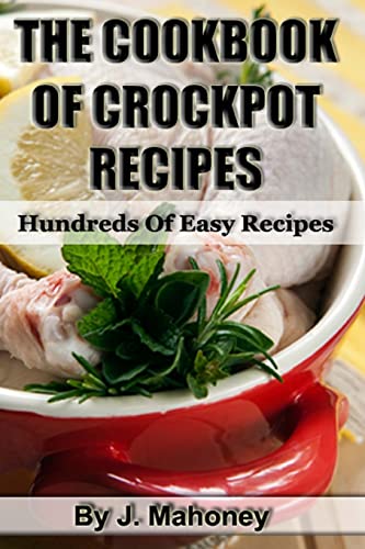 Beispielbild fr The Cook Book Of Crock Pot Recipes: Easy Crock Pot Recipes In Many Catagories (Cooking) zum Verkauf von Reuseabook