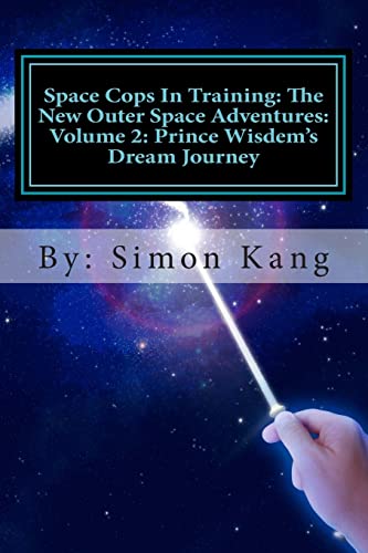 Stock image for Space Cops In Training: The New Outer Space Adventures: Volume 2: Prince Wisdem's Dream Journey: Prince Wisdem is meeting the love of his life this February! for sale by Lucky's Textbooks