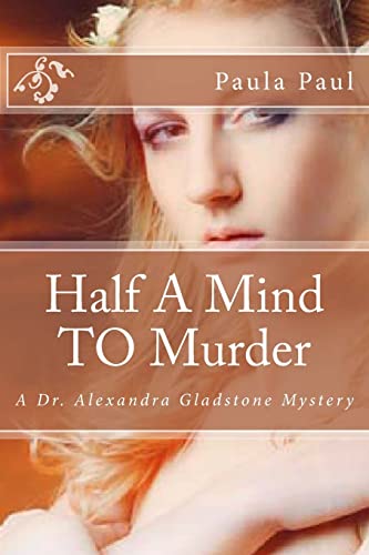 9781482379402: Half A Mind TO Murder: A Dr. Alexandra Gladstone Mystery