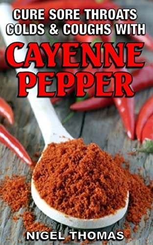 Imagen de archivo de Cure Sore Throats, Colds and Coughs with Cayenne Pepper a la venta por Save With Sam