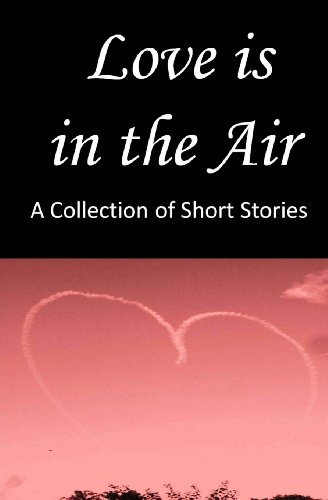 Love Is in the Air (Seasonal Short Stories) (9781482383515) by Wester, Vanessa; Smith, James; Kelman, Angela; Rajakumar, Mohanalakshmi; Hetzel, Katherine