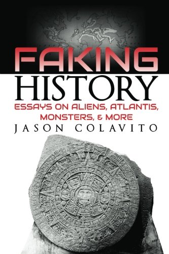 Stock image for Faking History: Essays on Aliens, Atlantis, Monsters, and More for sale by Greener Books