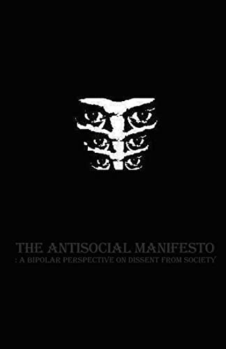 The Antisocial Manifesto: A Bipolar Perspective on Dissent from Society (9781482389104) by Author, The