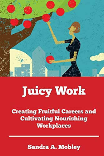 Imagen de archivo de Juicy Work: Creating Fruitful Careers and Cultivating Nourishing Workplaces a la venta por Wonder Book