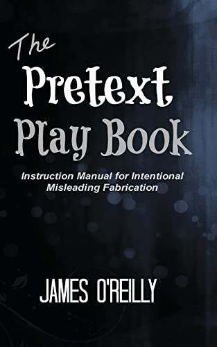 The Pretext Playbook: Instruction Manual for Intentional Misleading Fabrication (9781482392272) by O'Reilly, James