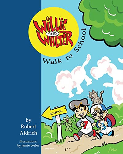 Willie and Walter Walk to School (The Adventures of Willie and Walter) (9781482394108) by Aldrich, Robert