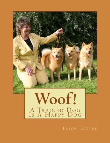 Beispielbild fr Woof!: A Trained Dog, Is A Happy Dog zum Verkauf von THE SAINT BOOKSTORE