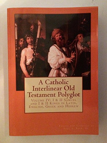 Beispielbild fr A Catholic Interlinear Old Testament Polyglot: Volume IV: I & II Samuel and I & II Kings in Latin, English, Greek and Hebrew zum Verkauf von MusicMagpie