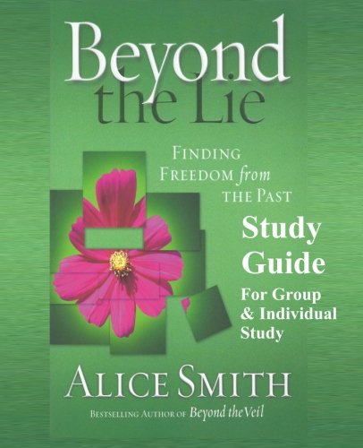 Beyond The Lie Study Guide: Finding Freedom from The Past (9781482396522) by Smith, Alice
