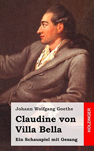 Claudine von Villa Bella: Ein Schauspiel mit Gesang (German Edition) (9781482399981) by Goethe, Johann Wolfgang