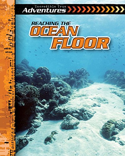 Imagen de archivo de Reaching the Ocean Floor (Incredible True Adventures) a la venta por More Than Words