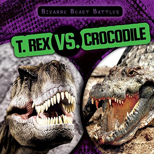 Imagen de archivo de T. Rex Vs. Crocodile (Bizarre Beast Battles) a la venta por SecondSale