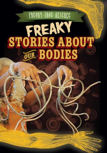 9781482429602: Freaky Stories About Our Bodies (Freaky True Science)