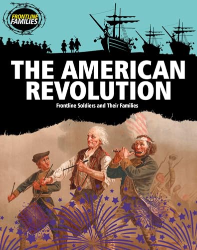 Beispielbild fr The American Revolution : Frontline Soldiers and Their Families zum Verkauf von Better World Books: West