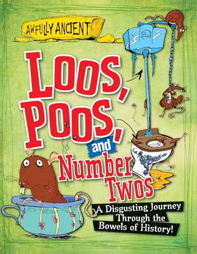 9781482431179: Loos, Poos, and Number Twos: A Disgusting Journey Through the Bowels of History! (Awfully Ancient)