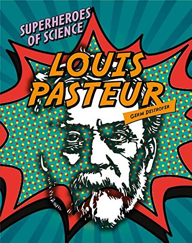 9781482431421: Louis Pasteur: Germ Destroyer (Superheroes of Science)