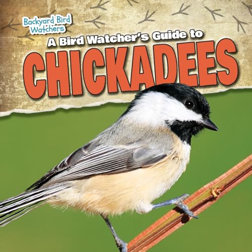 Stock image for A Bird Watcher's Guide to Chickadees (Backyard Bird Watchers) for sale by Jenson Books Inc