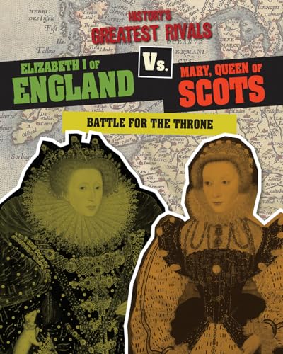 Stock image for Elizabeth I of England Vs. Mary, Queen of Scots: Battle for the Throne for sale by Revaluation Books