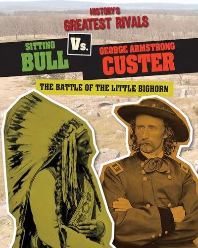 Stock image for Sitting Bull vs. George Armstrong Custer: The Battle of the Little Bighorn for sale by ThriftBooks-Atlanta