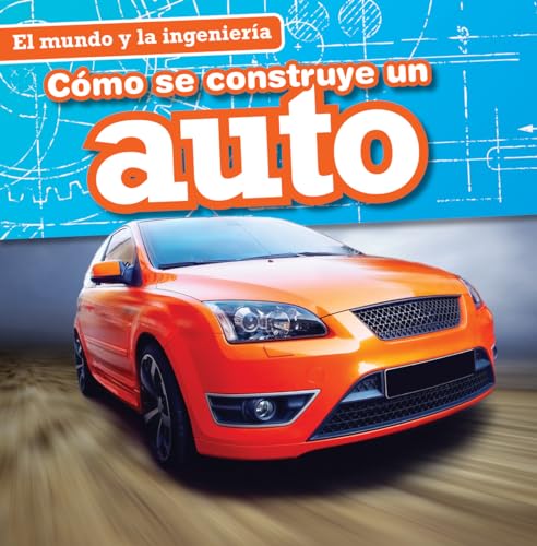 9781482443684: Cmo se construye un auto / How a Car Is Made (El mundo y la ingeniera / Engineering Our World) (Spanish Edition)