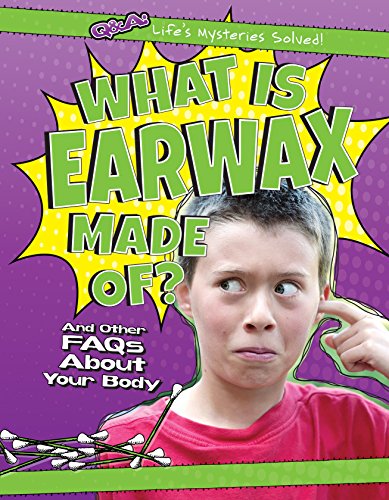 Imagen de archivo de What Is Earwax Made Of? : And Other FAQs about Your Body a la venta por Better World Books