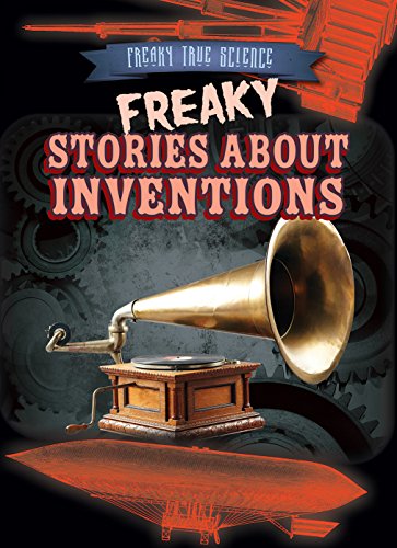 Beispielbild fr Freaky Stories About Inventions (Freaky True Science, 2) zum Verkauf von Irish Booksellers