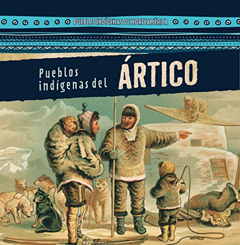 Beispielbild fr Pueblos Indgenas Del rtico (Native Peoples of the Arctic) zum Verkauf von Better World Books