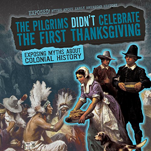 Stock image for The Pilgrims Didn't Celebrate the First Thanksgiving: Exposing Myths About Colonial History: Vol 5 for sale by Revaluation Books