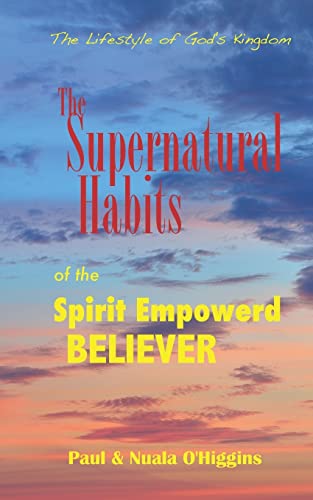 Beispielbild fr Supernatural Habits of the Spirit-Empowered Believer: The Life Style of God?s Kingdom zum Verkauf von Kennys Bookshop and Art Galleries Ltd.