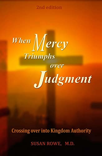 Imagen de archivo de When Mercy Triumphs over Judgment: Crossing Over into Kingdom Authority a la venta por BooksRun