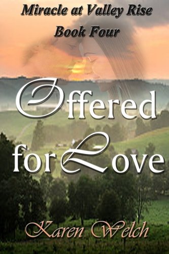 Offered for Love: Miracle at Valley Rise-Book Four (9781482503593) by Welch, Karen