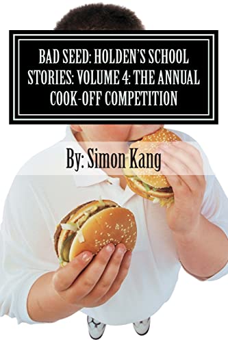 9781482503913: Bad Seed: Holden's School Stories: Volume 4: The Annual Cook-Off Competition: This year, things are going to get really hot!