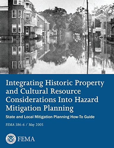 9781482506198: Integrating Historic Property and Cultural Resource Considerations Into Hazard Mitigation Planning (State and Local Mitigation Planning How-To Guide; FEMA 386-6 / May 2005)