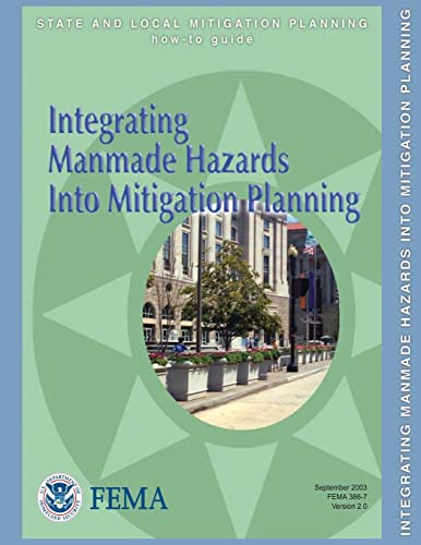 Integrating Manmade Hazards Into Mitigation Planning (State and Local Mitigation Planning How-To Guide; FEMA 386-7 / Version 2.0 / September 2003) (9781482506372) by Security, U. S. Department Of Homeland; Agency, Federal Emergency Management