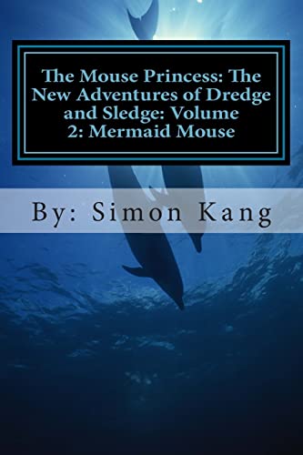 Stock image for The Mouse Princess: The New Adventures of Dredge and Sledge: Volume 2: Mermaid Mouse: This year, Dredge and Sledge are going into the depths of the seas for their next big adventure! for sale by Lucky's Textbooks