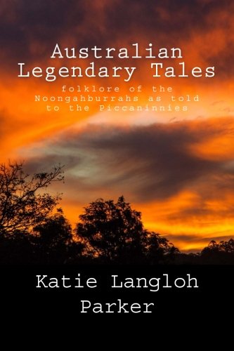 9781482510010: Australian Legendary Tales: folklore of the Noongahburrahs as told to the Piccaninnies
