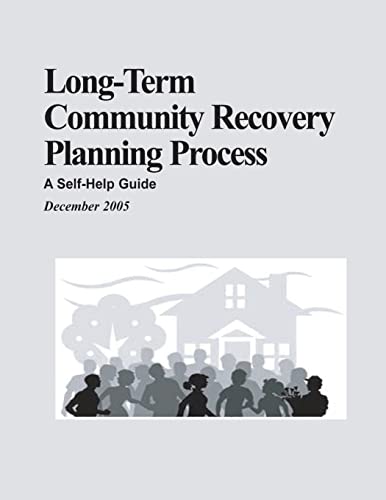 Long-Term Community Recovery Planning Process: A Self-Help Guide (9781482512199) by Security, U. S. Department Of Homeland; Agency, Federal Emergency Management