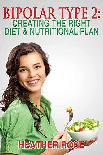 Stock image for Bipolar Type 2 : Creating The RIGHT Diet & Nutritional Plan for sale by HPB-Emerald