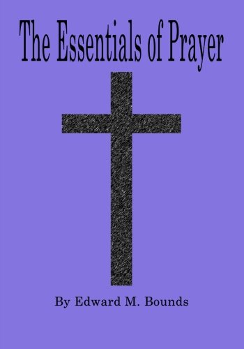 The Essentials of Prayer (Large Print) (9781482515961) by Bounds, Edward M.