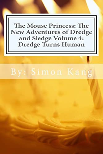 Stock image for The Mouse Princess: The New Adventures of Dredge and Sledge Volume 4: Dredge Turns Human: Dredge is getting his ultimate wish this year! for sale by Lucky's Textbooks